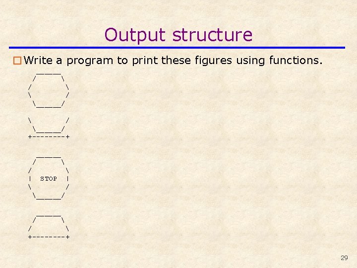 Output structure �Write a program to print these figures using functions. ______ / 