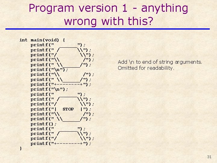 Program version 1 - anything wrong with this? int main(void) { printf(" ______"); printf("