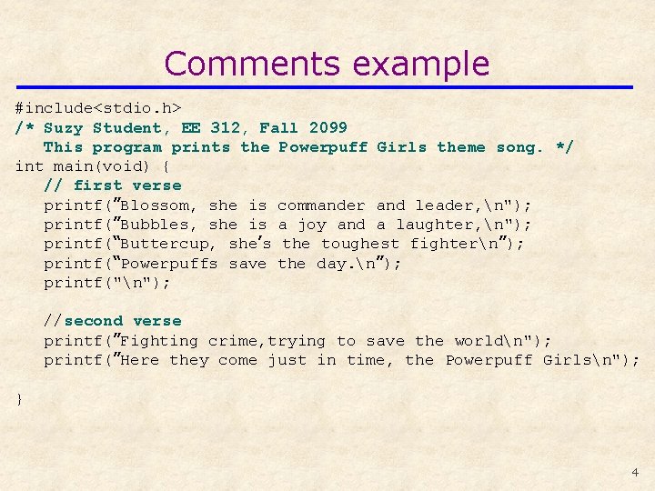 Comments example #include<stdio. h> /* Suzy Student, EE 312, Fall 2099 This program prints