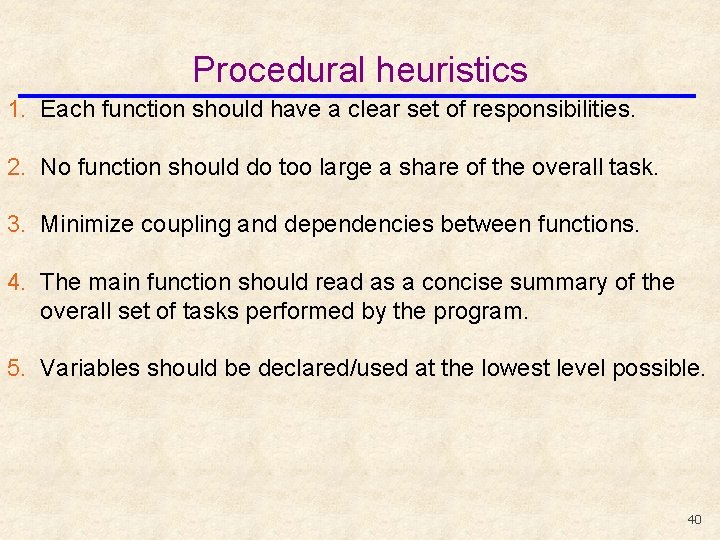 Procedural heuristics 1. Each function should have a clear set of responsibilities. 2. No