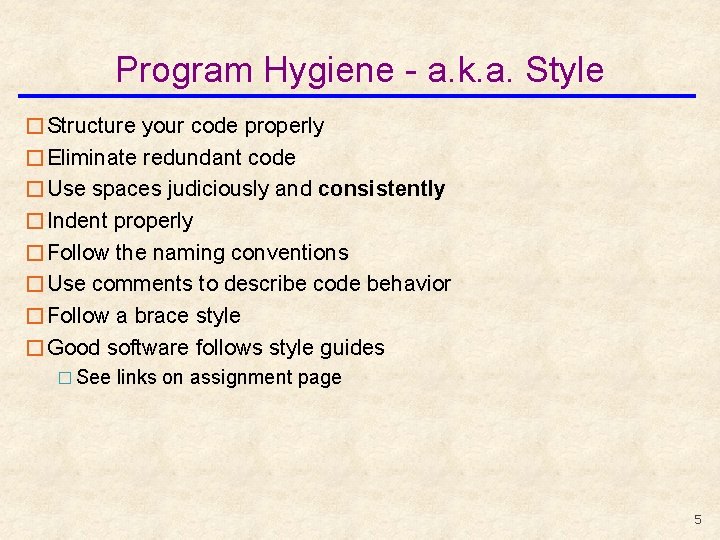 Program Hygiene - a. k. a. Style �Structure your code properly �Eliminate redundant code