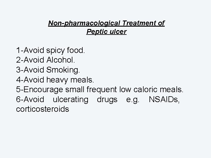 Non-pharmacological Treatment of Peptic ulcer 1 -Avoid spicy food. 2 -Avoid Alcohol. 3 -Avoid