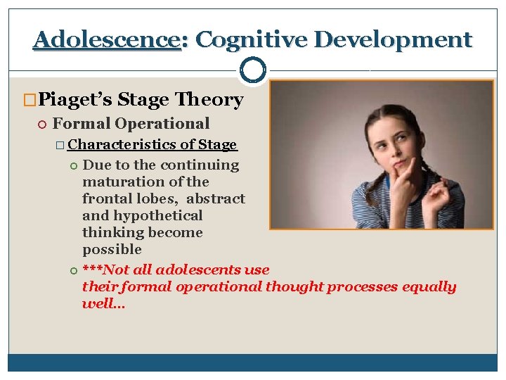 Adolescence: Cognitive Development �Piaget’s Stage Theory Formal Operational � Characteristics of Stage Due to