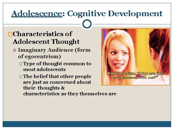 Adolescence: Cognitive Development �Characteristics of Adolescent Thought Imaginary Audience (form of egocentrism) � Type