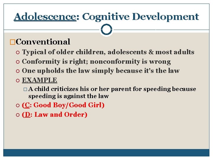 Adolescence: Cognitive Development �Conventional Typical of older children, adolescents & most adults Conformity is