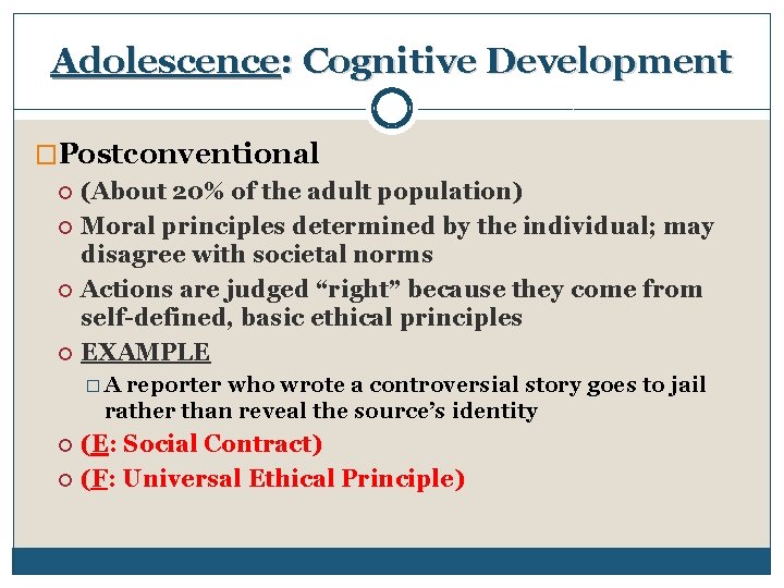 Adolescence: Cognitive Development �Postconventional (About 20% of the adult population) Moral principles determined by