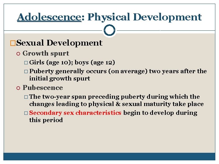 Adolescence: Physical Development �Sexual Development Growth spurt � Girls (age 10); boys (age 12)