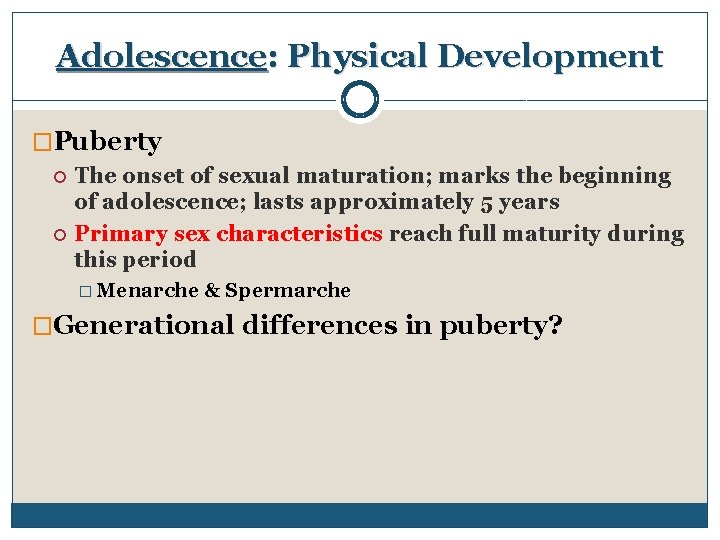 Adolescence: Physical Development �Puberty The onset of sexual maturation; marks the beginning of adolescence;