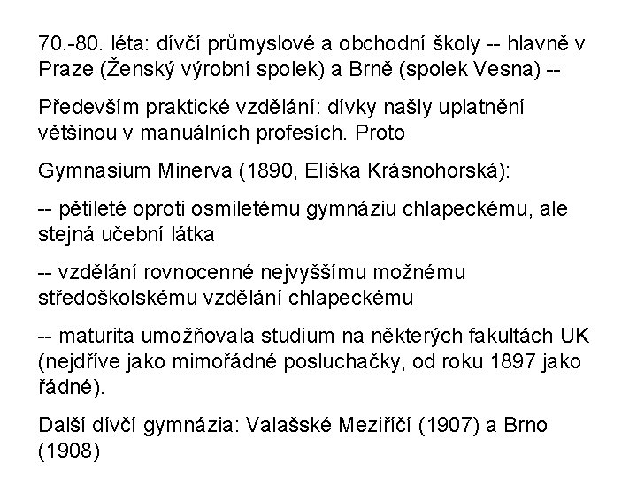 70. -80. léta: dívčí průmyslové a obchodní školy -- hlavně v Praze (Ženský výrobní