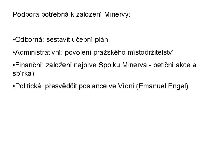 Podpora potřebná k založení Minervy: • Odborná: sestavit učební plán • Administrativní: povolení pražského