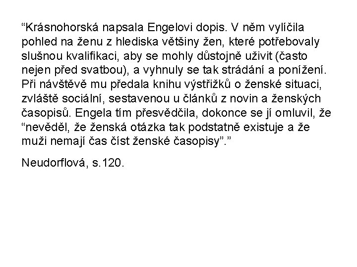 “Krásnohorská napsala Engelovi dopis. V něm vylíčila pohled na ženu z hlediska většiny žen,