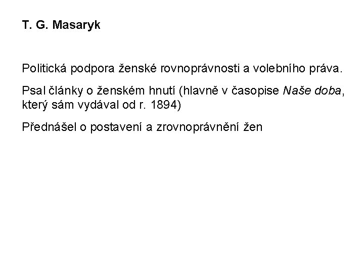 T. G. Masaryk Politická podpora ženské rovnoprávnosti a volebního práva. Psal články o ženském