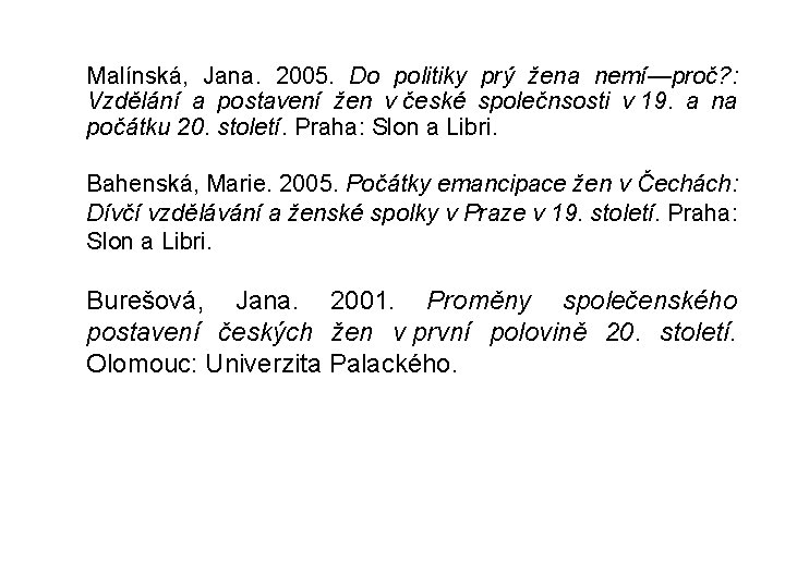 Malínská, Jana. 2005. Do politiky prý žena nemí—proč? : Vzdělání a postavení žen v