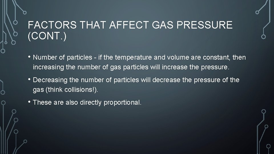 FACTORS THAT AFFECT GAS PRESSURE (CONT. ) • Number of particles - if the
