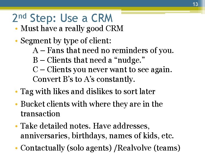 13 2 nd Step: Use a CRM • Must have a really good CRM