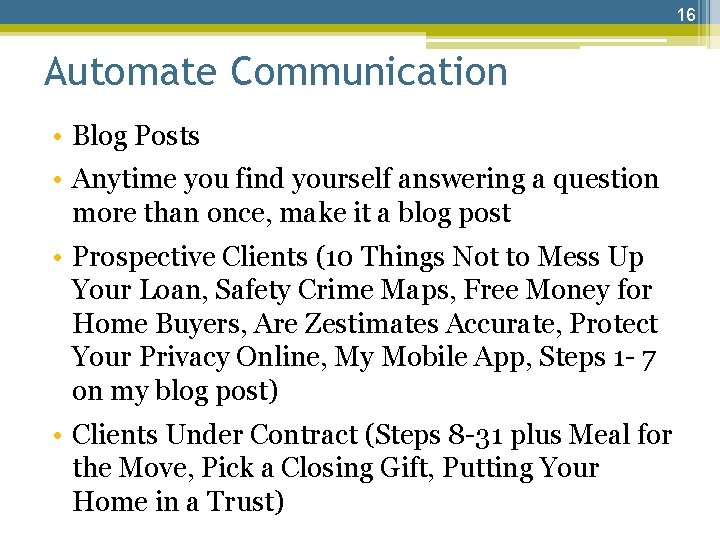 16 Automate Communication • Blog Posts • Anytime you find yourself answering a question