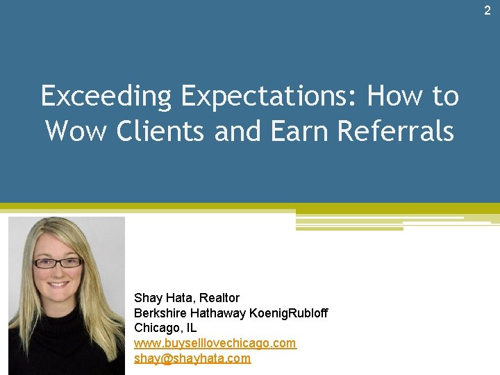 2 Exceeding Expectations: How to Wow Clients and Earn Referrals Shay Hata, Realtor Berkshire