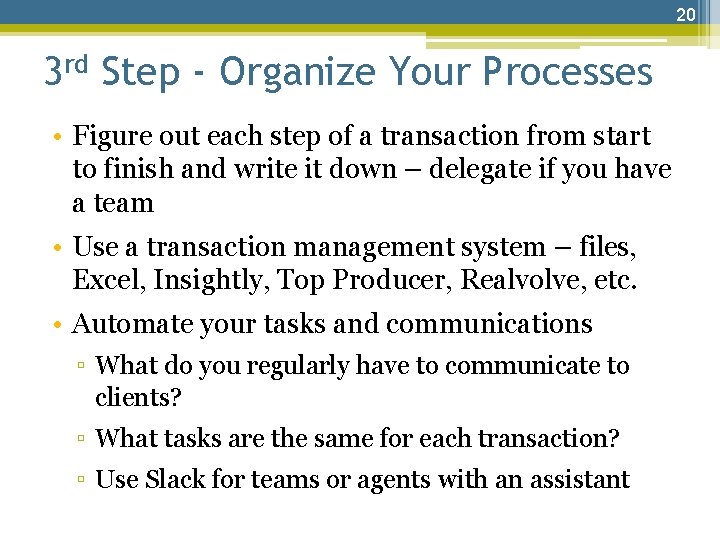20 3 rd Step - Organize Your Processes • Figure out each step of