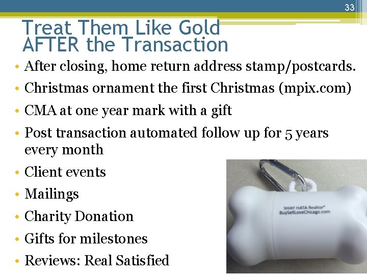 33 Treat Them Like Gold AFTER the Transaction • After closing, home return address