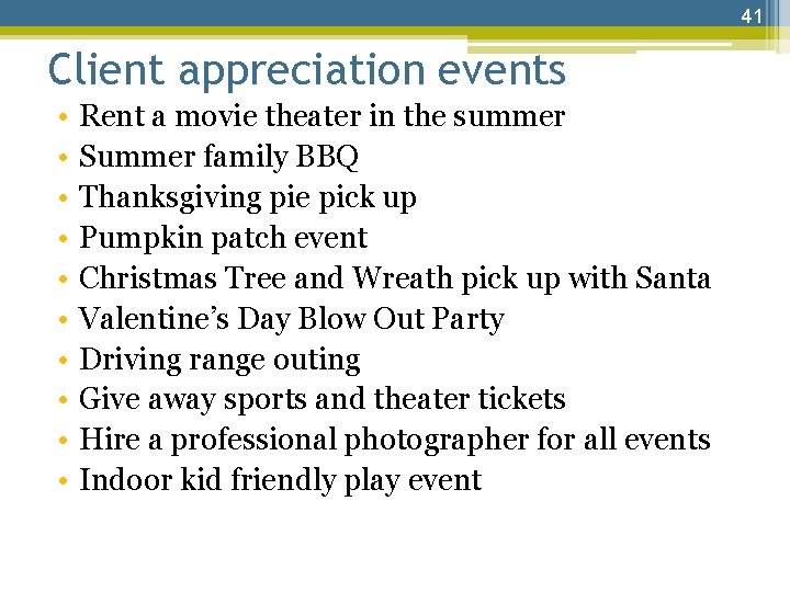 41 Client appreciation events • • • Rent a movie theater in the summer