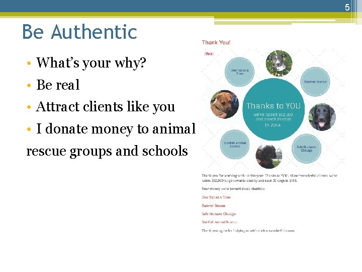 5 Be Authentic • What’s your why? • Be real • Attract clients like