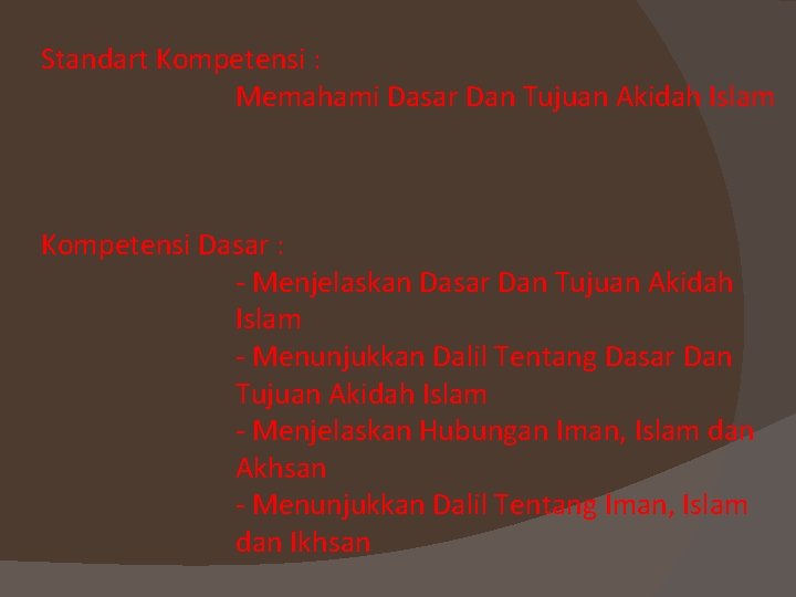 Standart Kompetensi : Memahami Dasar Dan Tujuan Akidah Islam Kompetensi Dasar : - Menjelaskan