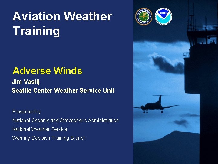 Aviation Weather Training Adverse Winds Jim Vasilj Seattle Center Weather Service Unit Presented by