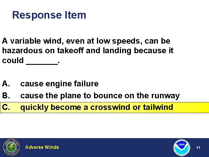 Response Item A variable wind, even at low speeds, can be hazardous on takeoff