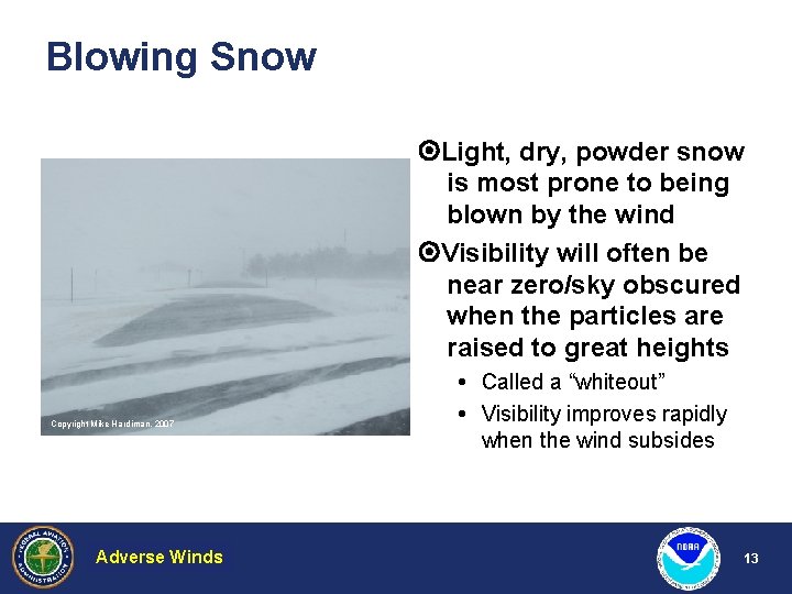 Blowing Snow Light, dry, powder snow is most prone to being blown by the