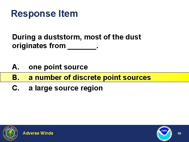 Response Item During a duststorm, most of the dust originates from _______. A. B.