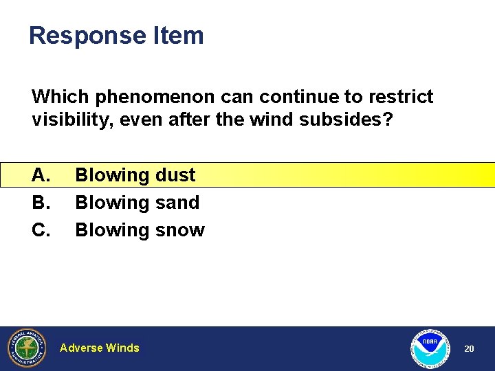 Response Item Which phenomenon can continue to restrict visibility, even after the wind subsides?