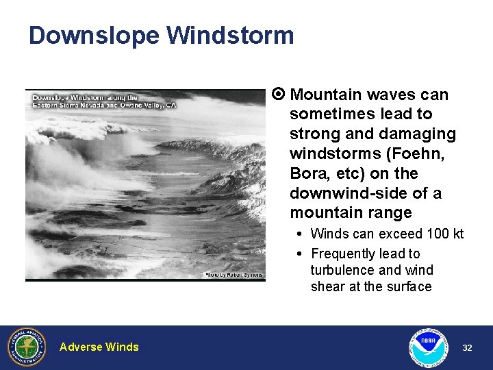 Downslope Windstorm Mountain waves can sometimes lead to strong and damaging windstorms (Foehn, Bora,