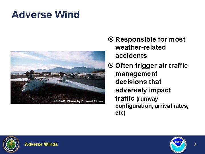 Adverse Wind ¤ Responsible for most weather-related accidents ¤ Often trigger air traffic management