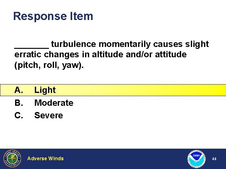 Response Item _______ turbulence momentarily causes slight erratic changes in altitude and/or attitude (pitch,