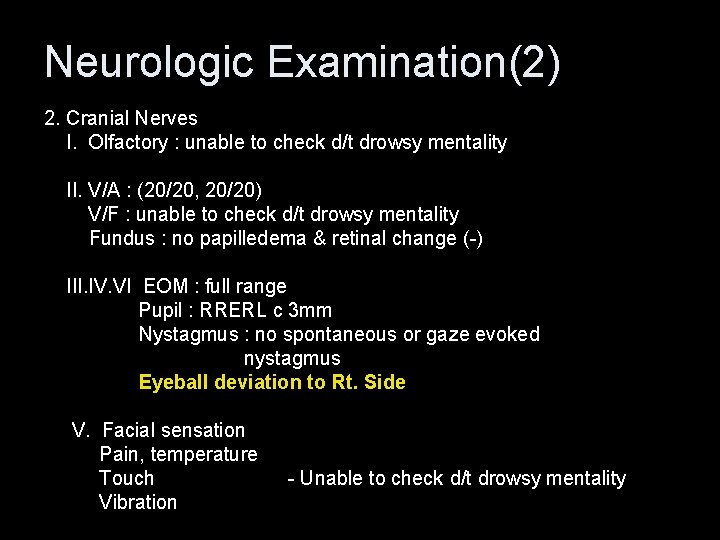 Neurologic Examination(2) 2. Cranial Nerves I. Olfactory : unable to check d/t drowsy mentality