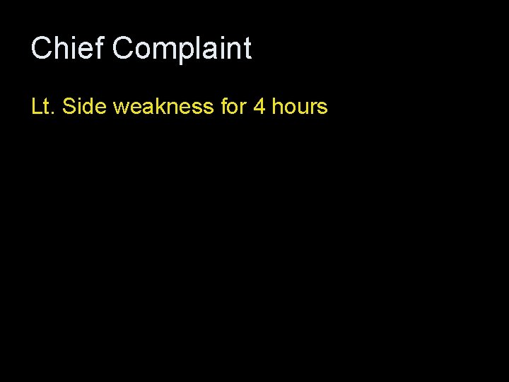 Chief Complaint Lt. Side weakness for 4 hours 