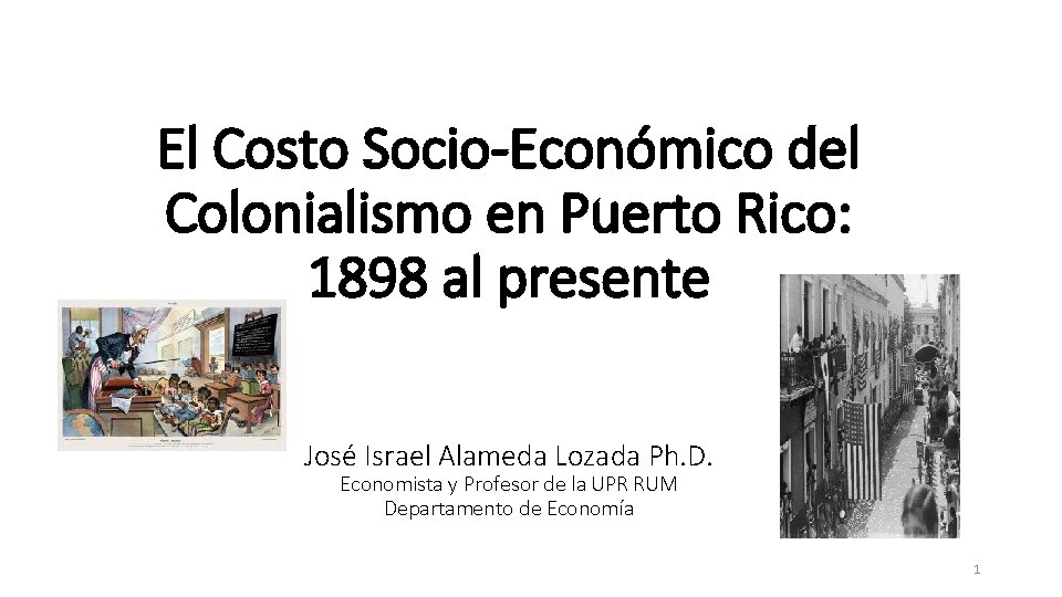 El Costo Socio-Económico del Colonialismo en Puerto Rico: 1898 al presente José Israel Alameda