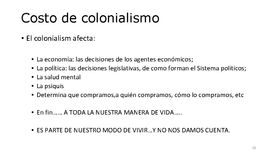Costo de colonialismo • El colonialism afecta: • • • La economía: las decisiones