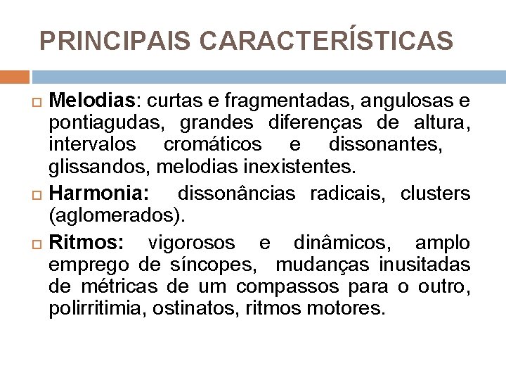 PRINCIPAIS CARACTERÍSTICAS Melodias: curtas e fragmentadas, angulosas e pontiagudas, grandes diferenças de altura, intervalos