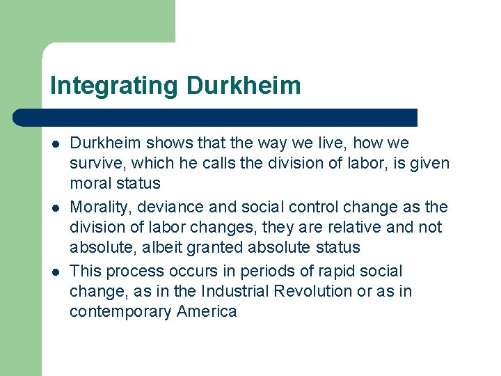 Integrating Durkheim l l l Durkheim shows that the way we live, how we Integrating Durkheim l l l Durkheim shows that the way we live, how we