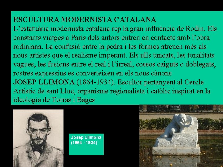 ESCULTURA MODERNISTA CATALANA L’estatuària modernista catalana rep la gran influència de Rodin. Els constants