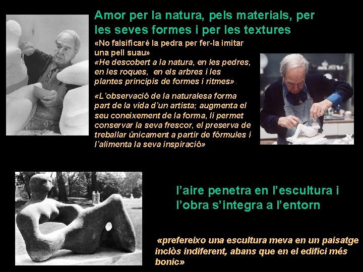 Amor per la natura, pels materials, per les seves formes i per les textures