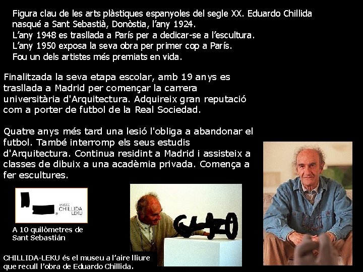 Figura clau de les arts plàstiques espanyoles del segle XX. Eduardo Chillida nasqué a