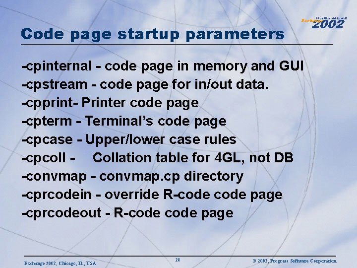 2002 PROGRESS WORLDWIDE Code page startup parameters Exchange -cpinternal - code page in memory