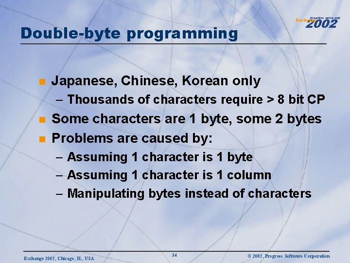 2002 PROGRESS WORLDWIDE Exchange Double-byte programming n Japanese, Chinese, Korean only – Thousands of