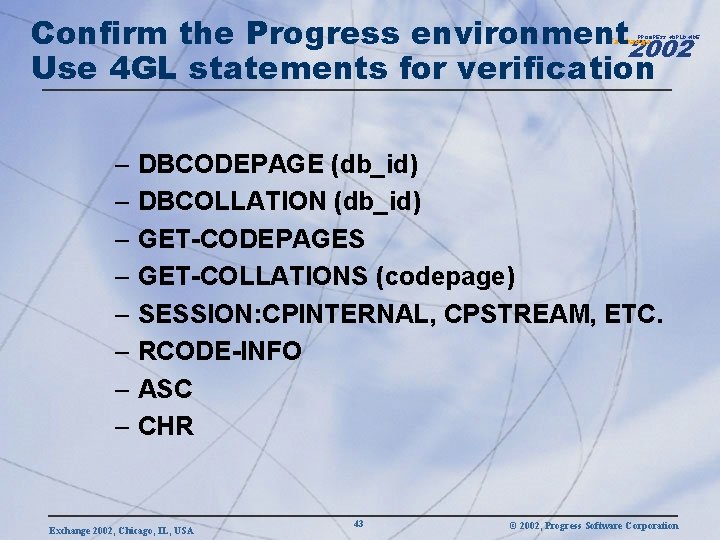 Confirm the Progress environment 2002 Use 4 GL statements for verification PROGRESS WORLDWIDE Exchange