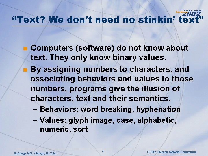 2002 PROGRESS WORLDWIDE Exchange “Text? We don’t need no stinkin’ text” n n Computers