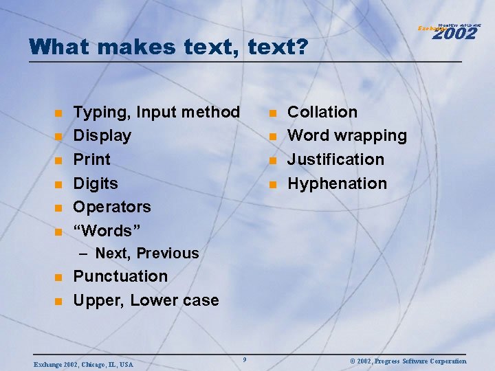 2002 PROGRESS WORLDWIDE Exchange What makes text, text? n n n Typing, Input method