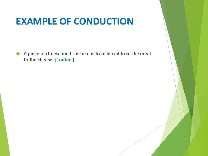 EXAMPLE OF CONDUCTION A piece of cheese melts as heat is transferred from the