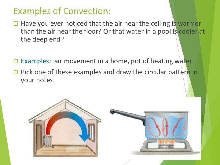 Examples of Convection: Have you ever noticed that the air near the ceiling is